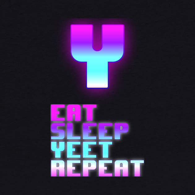 Eat Sleep Yeet Repeat by Urban_Vintage